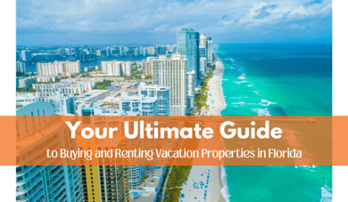 Your Ultimate Guide to Buying and Renting Vacation Properties in Florida