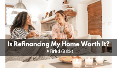 Is Refinancing My Home Worth It?