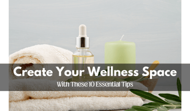 Create Your Wellness Space With These 10 Essential Tips