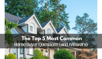 The Top 5 Most Common Home Buyer Questions (and Answers)