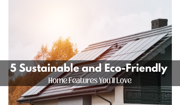 House with solar panels on the roof. Captioned, "5 Sustainable and Eco-Friendly Home Features You'll Love