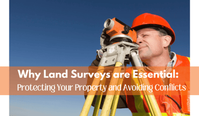 Why Land Surveys are Essential: Protecting Your Property and Avoiding Conflicts